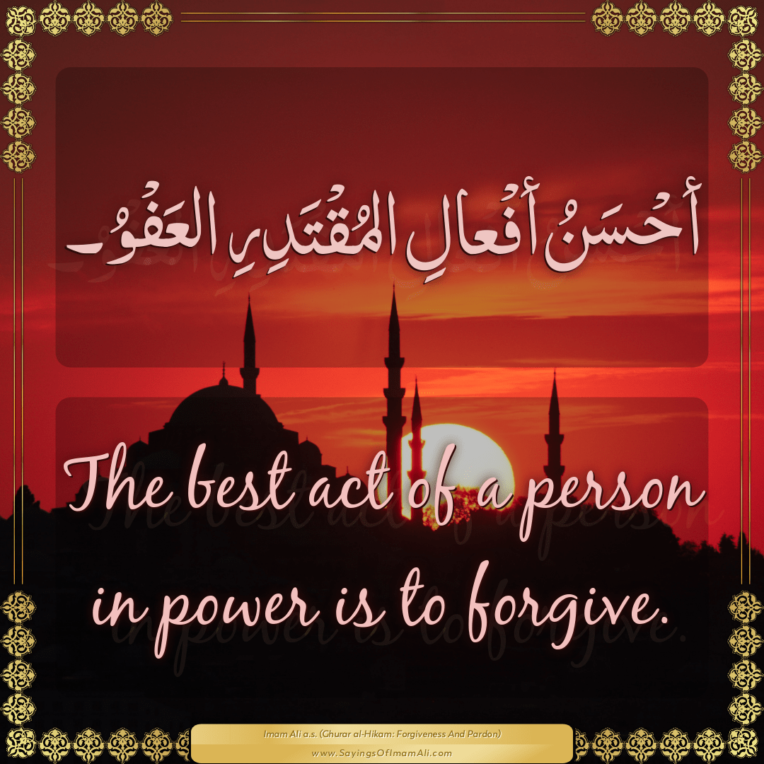 The best act of a person in power is to forgive.